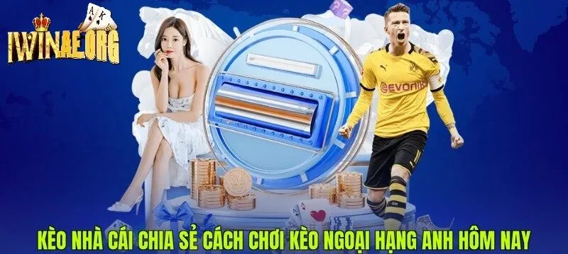Kèo nhà cái chia sẻ cách chơi Kèo Ngoại Hạng Anh Iwin hôm nay